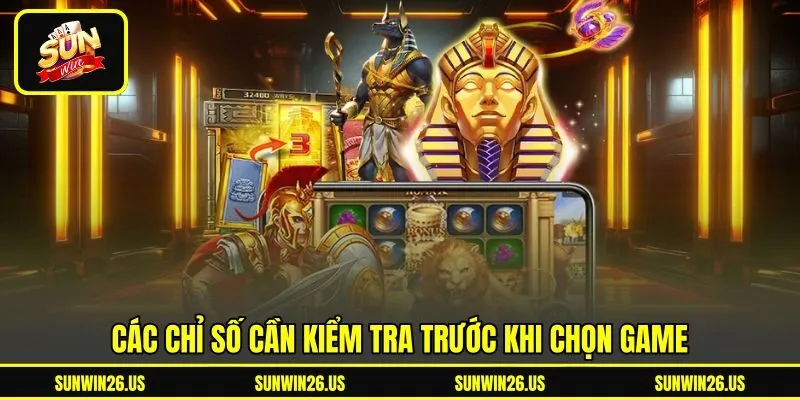Các chỉ số cần kiểm tra trước khi chọn game Các chỉ số cần kiểm tra trước khi chọn game