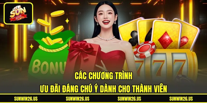 Các chương trình ưu đãi đáng chú ý dành cho thành viên Các chương trình ưu đãi đáng chú ý dành cho thành viên