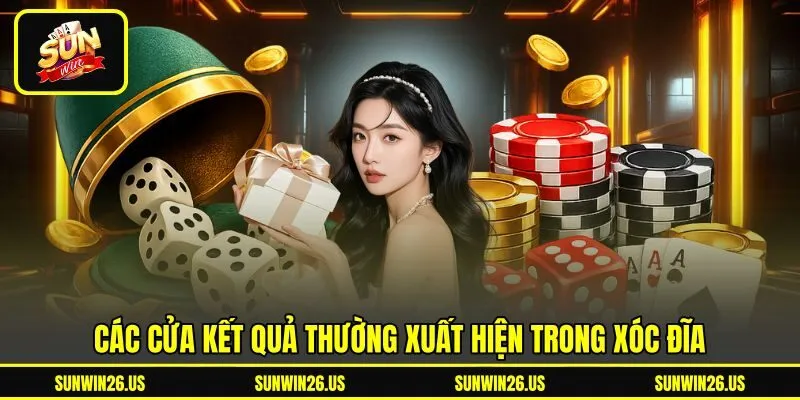 Các cửa kết quả thường xuất hiện trong xóc đĩa Các cửa kết quả thường xuất hiện trong xóc đĩa