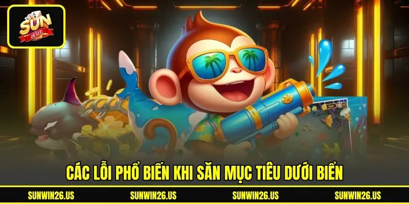 Các lỗi phổ biến khi săn mục tiêu dưới biển