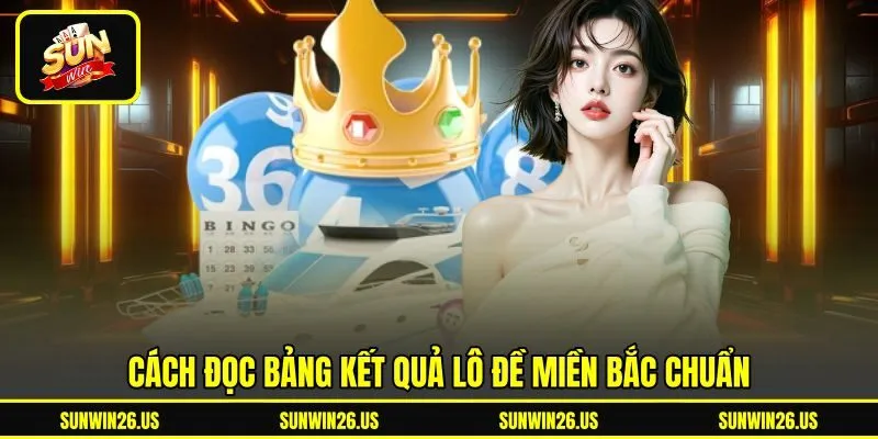 Cách đọc bảng kết quả lô đề miền Bắc chuẩn Cách đọc bảng kết quả lô đề miền Bắc chuẩn