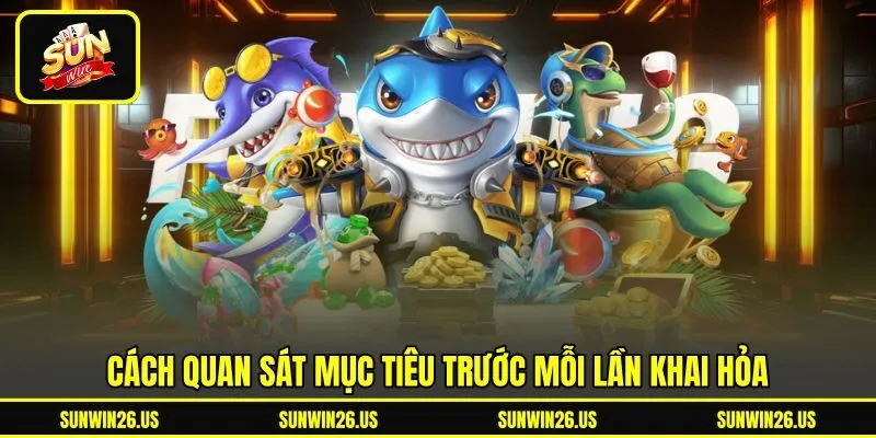 Cách quan sát mục tiêu trước mỗi lần khai hỏa Cách quan sát mục tiêu trước mỗi lần khai hỏa