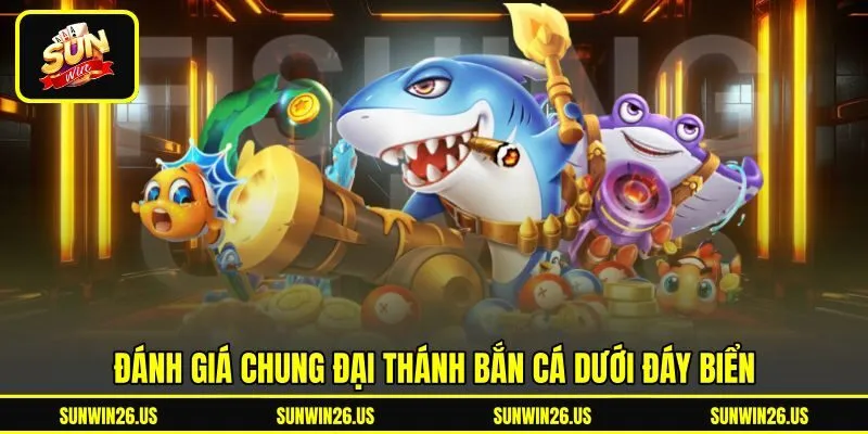 Đánh giá chung đại thánh bắn cá dưới đáy biển