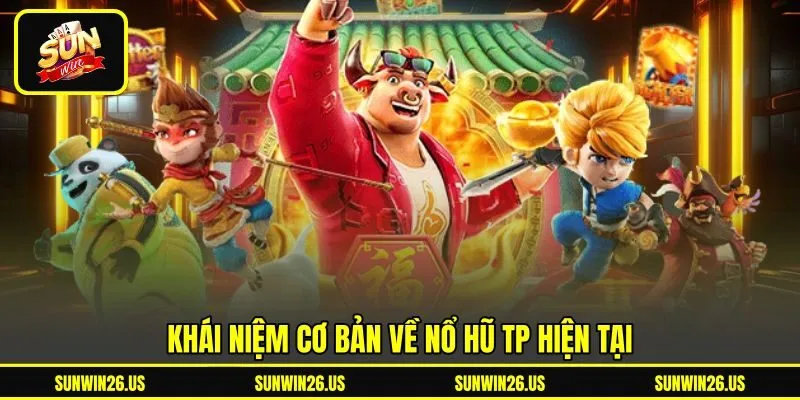 Khái niệm cơ bản về nổ hũ TP hiện tại Khái niệm cơ bản về nổ hũ TP hiện tại