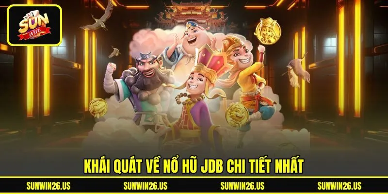 Khái quát về nổ hũ JDB chi tiết nhất Khái quát về nổ hũ JDB chi tiết nhất