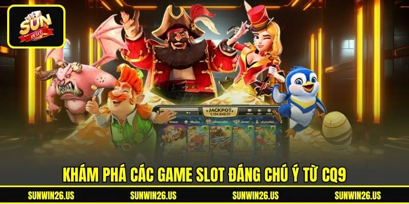 Khám phá các game slot đáng chú ý từ CQ9 Khám phá các game slot đáng chú ý từ CQ9