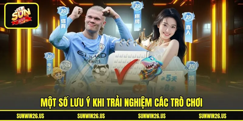 Một số lưu ý khi trải nghiệm các trò chơi Một số lưu ý khi trải nghiệm các trò chơi