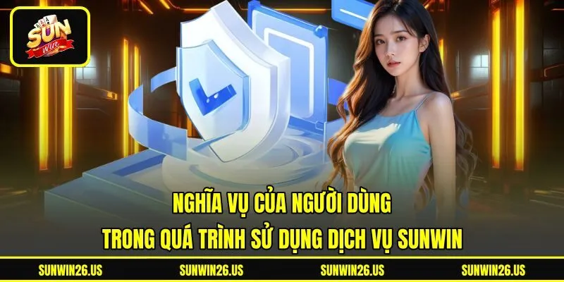 Nghĩa vụ của người dùng trong quá trình sử dụng dịch vụ Sunwin Nghĩa vụ của người dùng trong quá trình sử dụng dịch vụ Sunwin