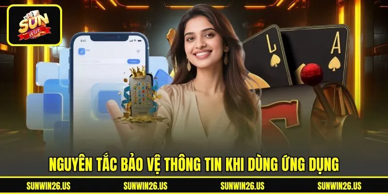 Nguyên tắc bảo vệ thông tin khi dùng ứng dụng Nguyên tắc bảo vệ thông tin khi dùng ứng dụng