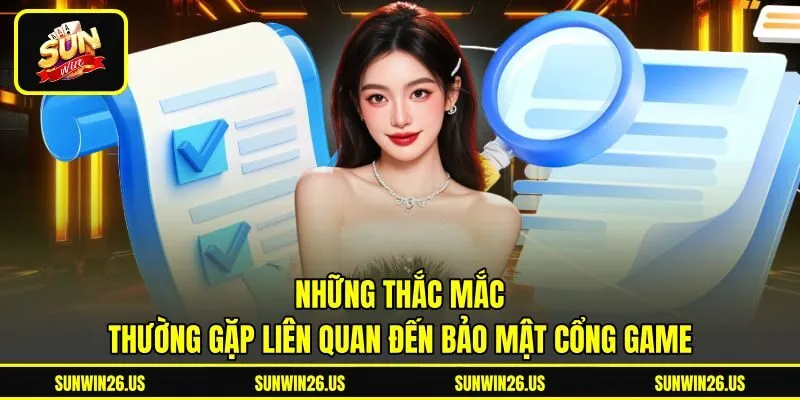 Những thắc mắc thường gặp liên quan đến bảo mật cổng game Những thắc mắc thường gặp liên quan đến bảo mật cổng game