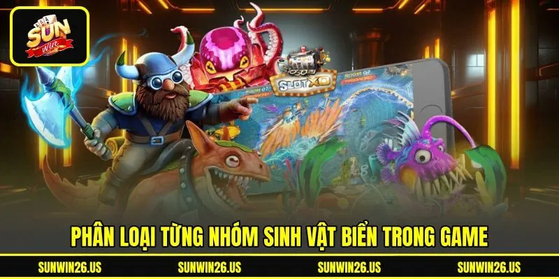 Phân loại từng nhóm sinh vật biển trong game
