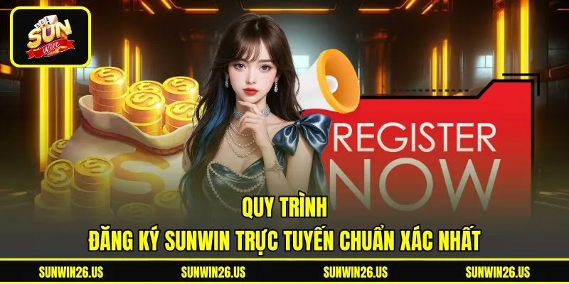 Quy trình đăng ký Sunwin trực tuyến chuẩn xác nhất Quy trình đăng ký Sunwin trực tuyến chuẩn xác nhất
