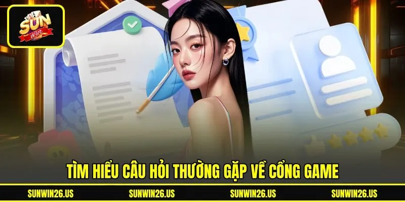 Tìm hiểu câu hỏi thường gặp về cổng game Tìm hiểu câu hỏi thường gặp về cổng game