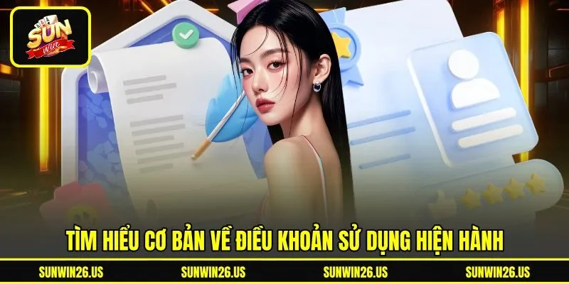 Tìm hiểu cơ bản về điều khoản sử dụng hiện hành Tìm hiểu cơ bản về điều khoản sử dụng hiện hành