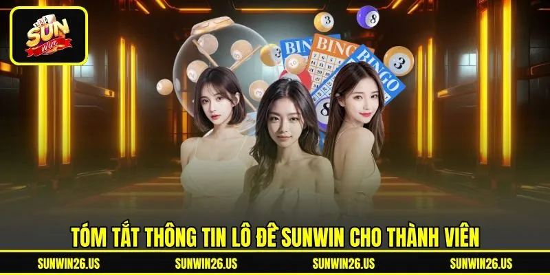 Tóm tắt thông tin lô đề Sunwin cho thành viên Tóm tắt thông tin lô đề Sunwin cho thành viên